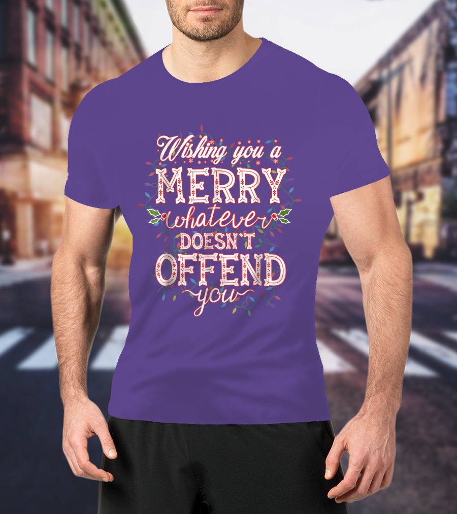 Wishing You A Merry Whatever Doesn't Offend You T-Shirt
