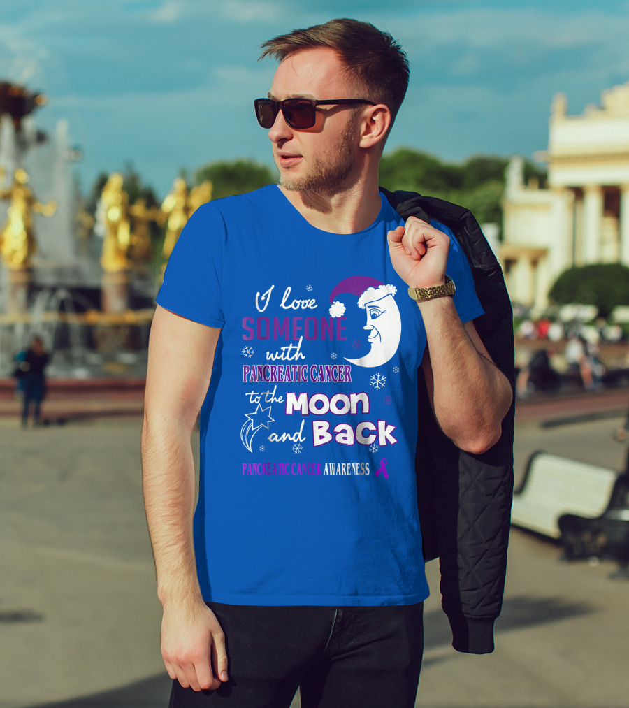 I Love Someone With Pancreatic Cancer To The Moon And Back Pancreatic Cancer Awareness T-Shirt