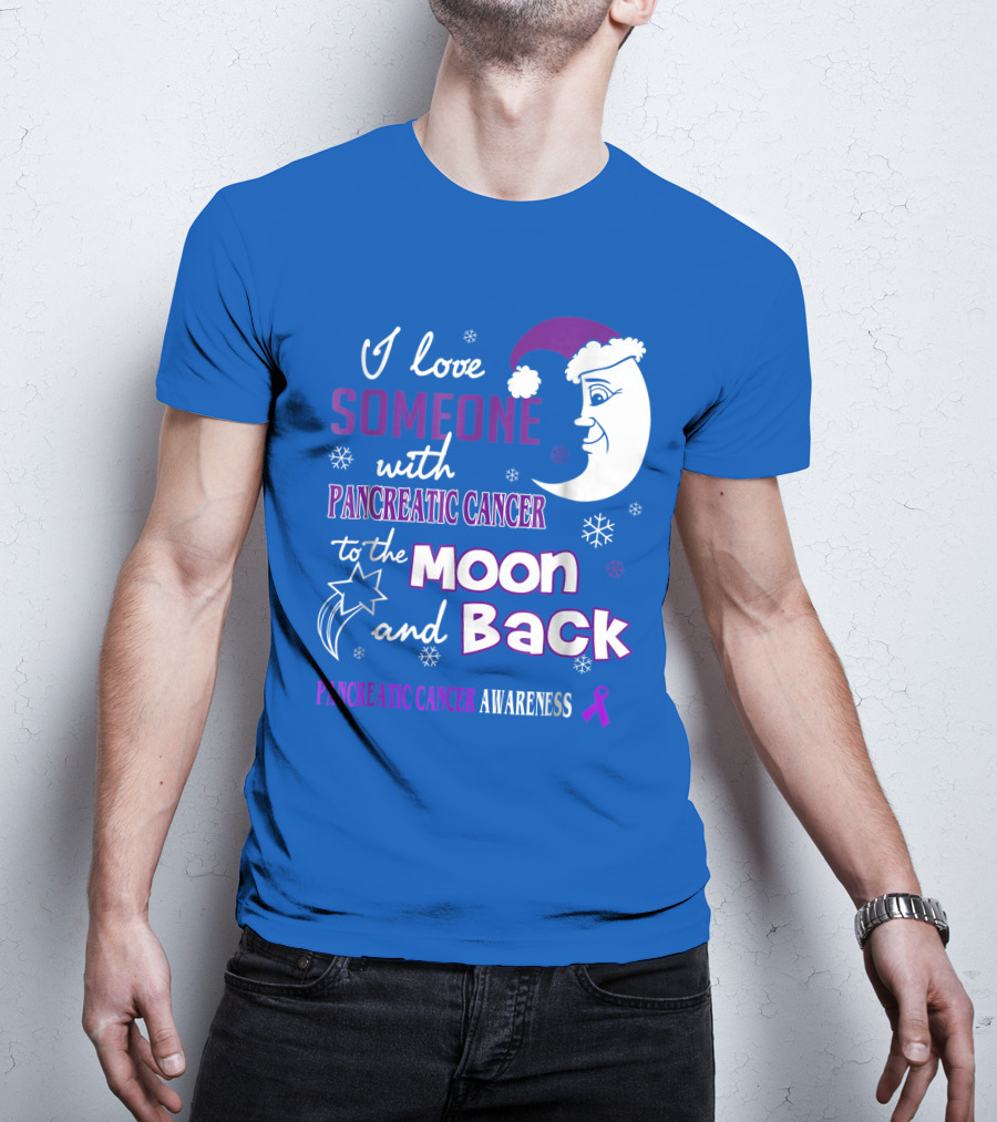 I Love Someone With Pancreatic Cancer To The Moon And Back Pancreatic Cancer Awareness T-Shirt