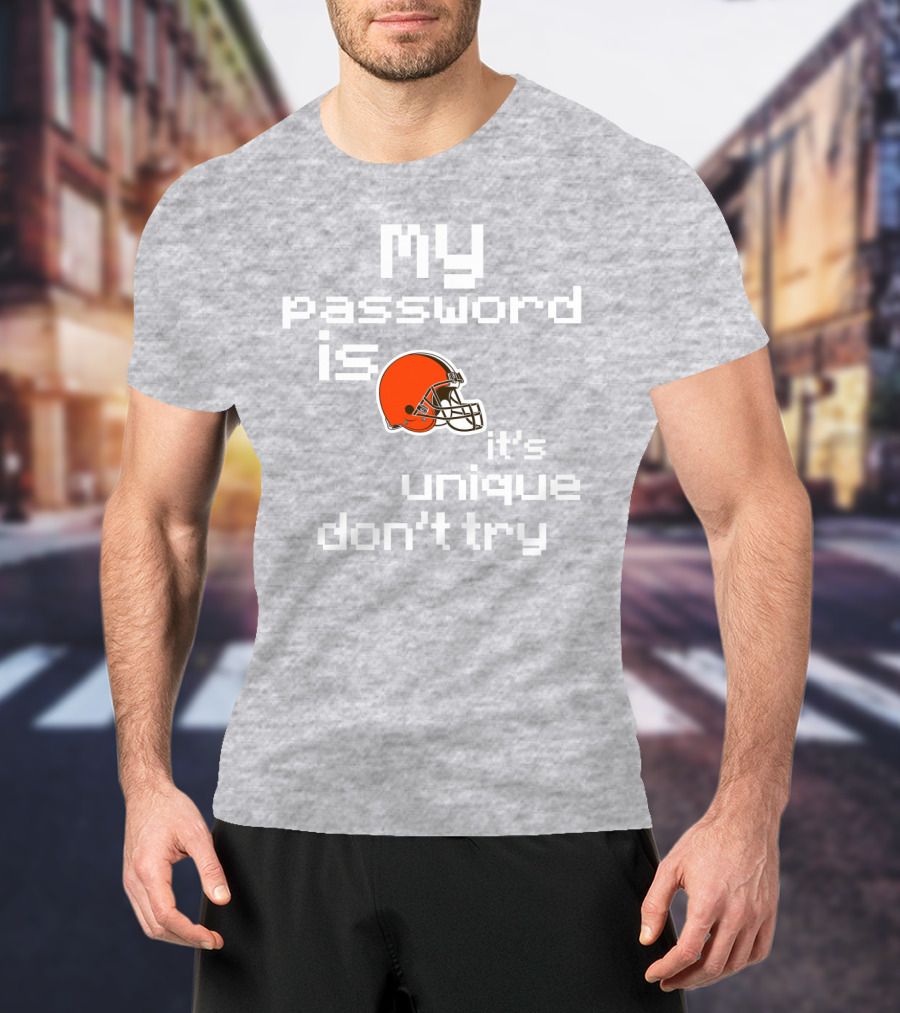 My Password Is Unique Browns Helmet Don't Try T-Shirt
