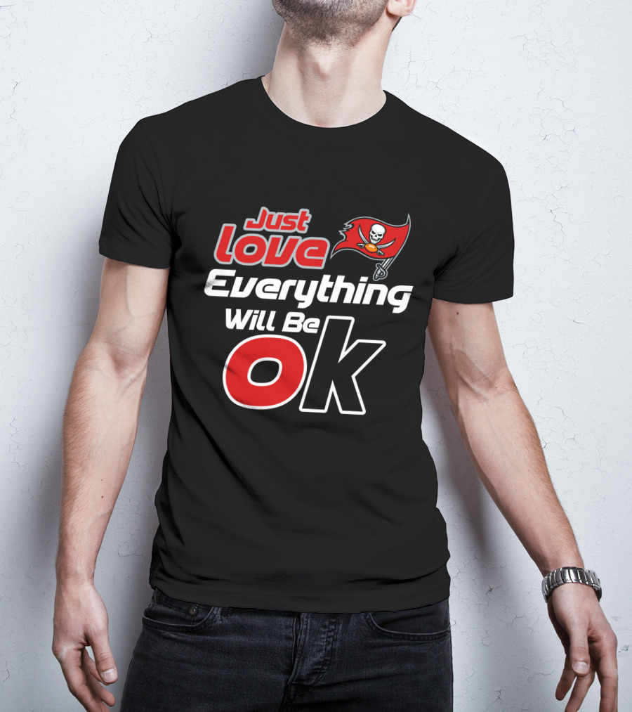 Just Love Everything Will Be Ok Buccaneers T-Shirt