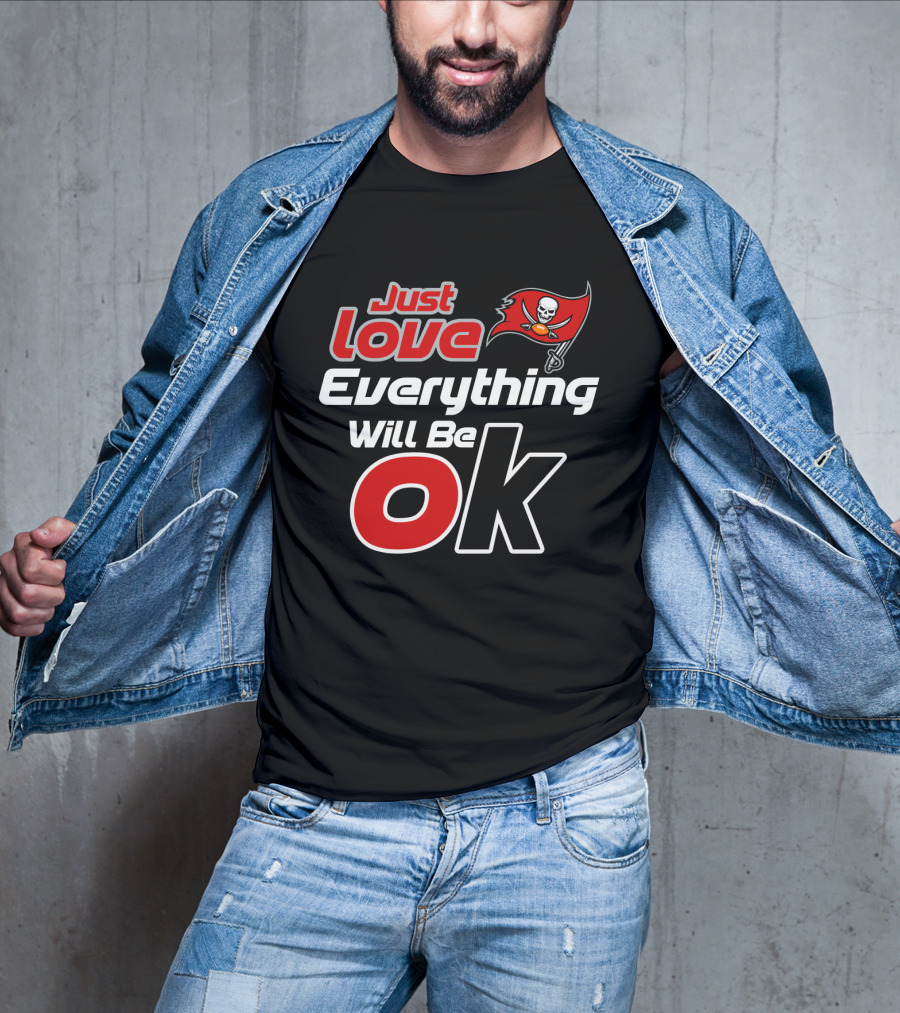 Just Love Everything Will Be Ok Buccaneers T-Shirt