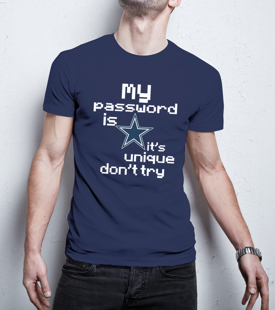 My Password Is Star It's Unique Don't Try Cowboys T-Shirt