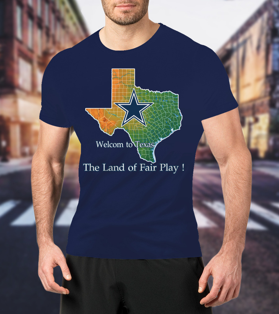Welcome To Texas Cowboys The Land Of Fair Play T-Shirt