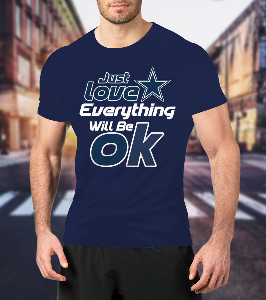 Just Love Everything Will Be Ok Cowboys T-Shirt