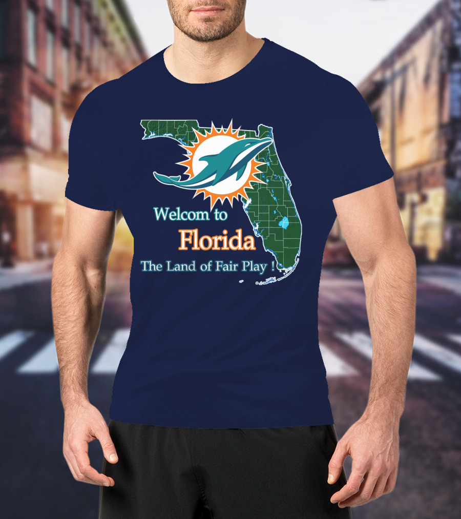 Welcome To Florida Dolphins The Land Of Fair Play T-Shirt