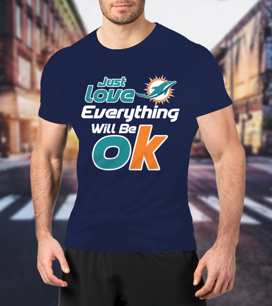 Just Love Dolphins Everything Will Be Ok T-Shirt