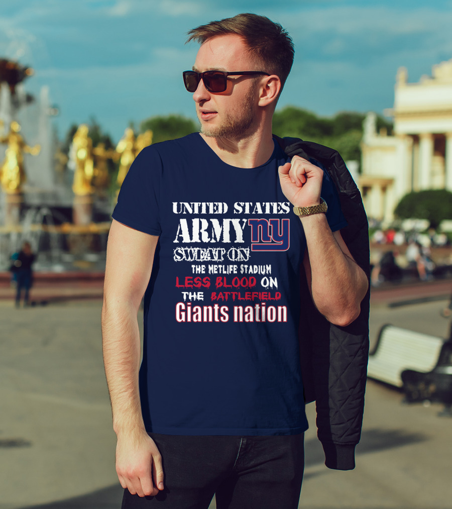 United States Army Ny Sweat On The Metlife Stadium Less Blood On The Battlefield Giants Nation T-Shirt