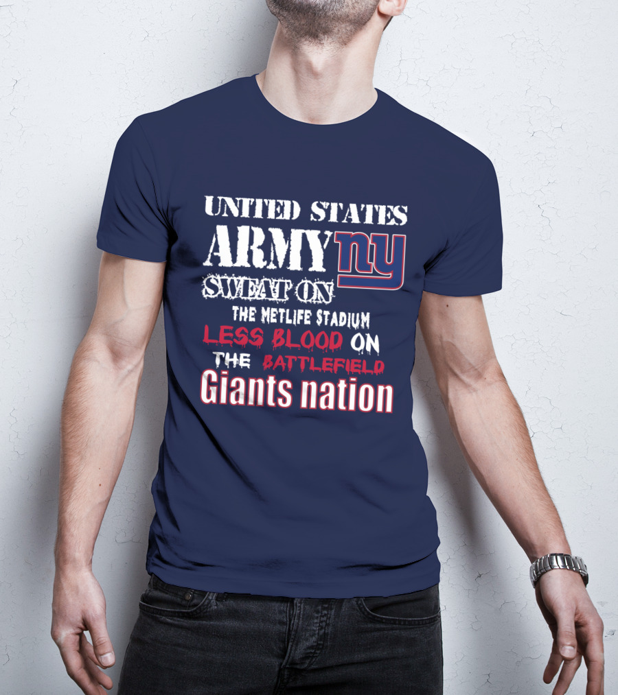 United States Army Ny Sweat On The Metlife Stadium Less Blood On The Battlefield Giants Nation T-Shirt