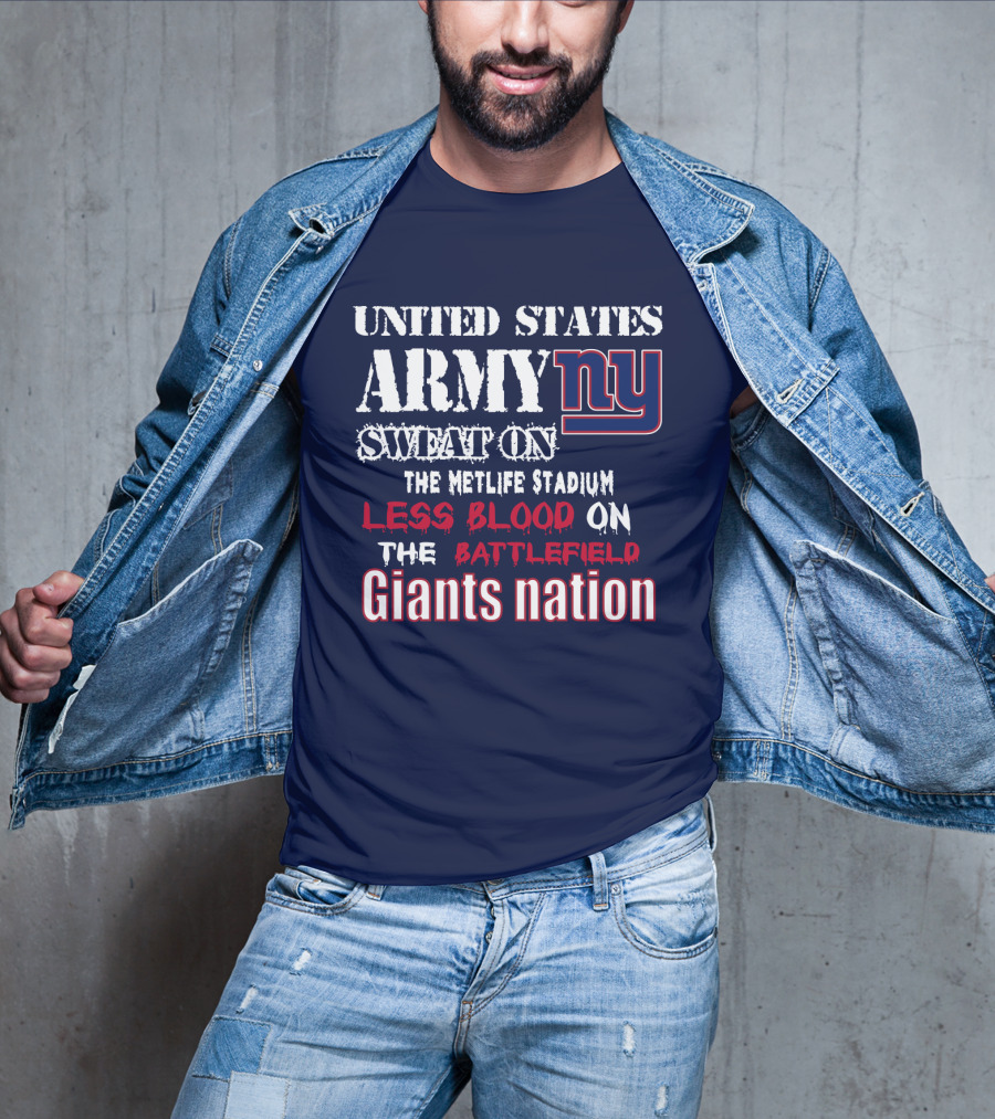 United States Army Ny Sweat On The Metlife Stadium Less Blood On The Battlefield Giants Nation T-Shirt