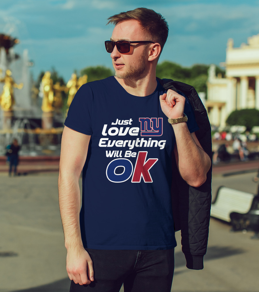 Just Love Ny Everything Will Be Ok Giants T-Shirt