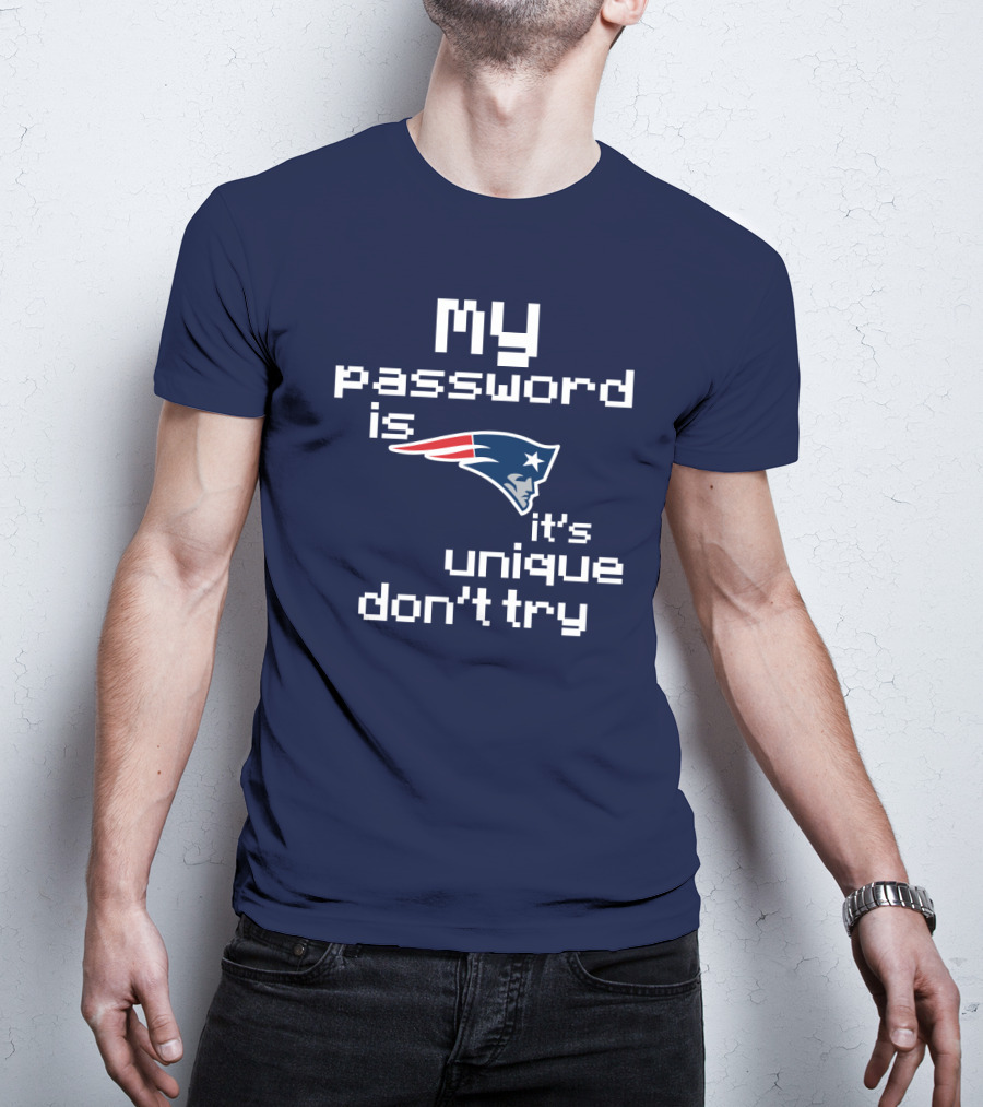 My Password Is New England Patriots It's Unique Don't Try T-Shirt