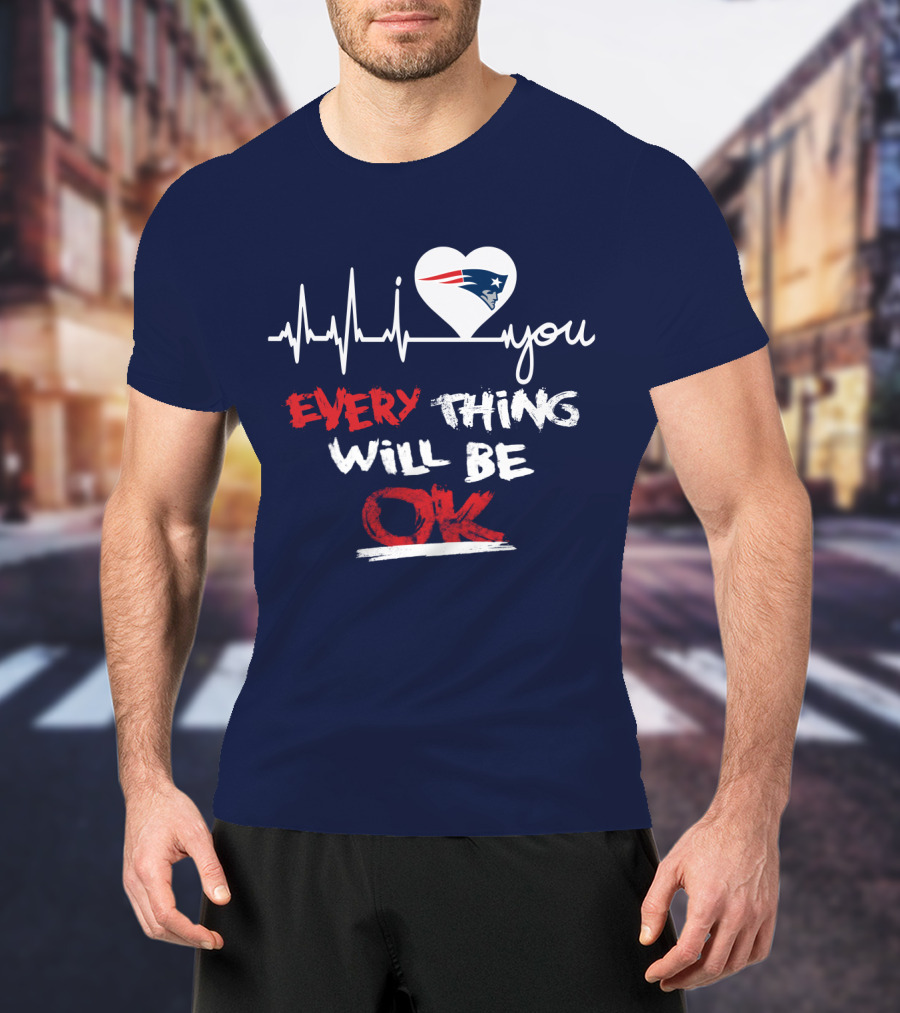 I Love You New England Patriots Everything Will Be Ok T-Shirt