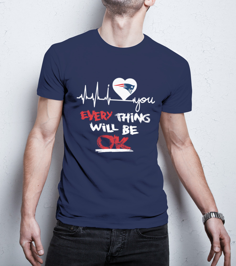 I Love You New England Patriots Everything Will Be Ok T-Shirt