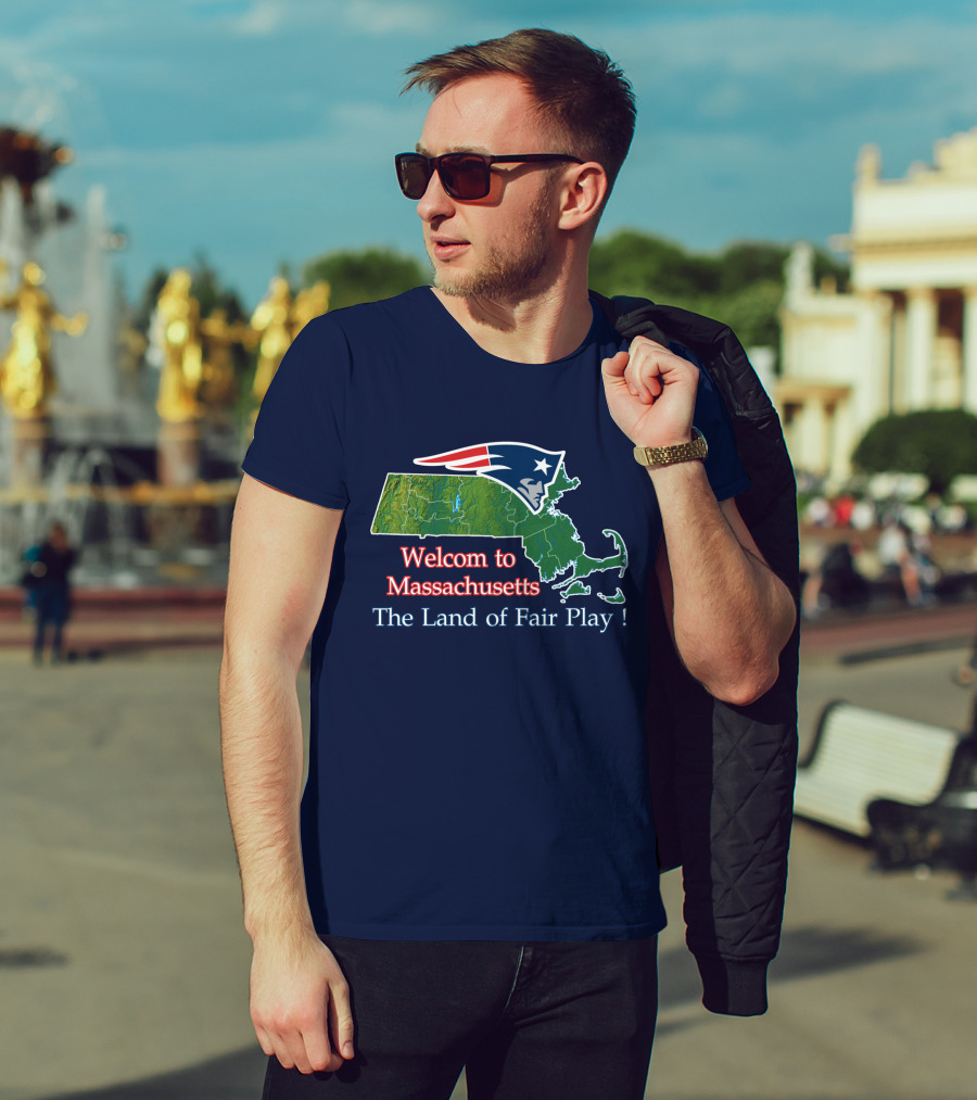 Welcome To Massachusetts New England Patriots The Land Of Fair Play T-Shirt