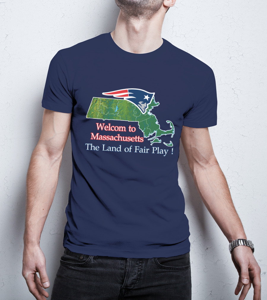 Welcome To Massachusetts New England Patriots The Land Of Fair Play T-Shirt