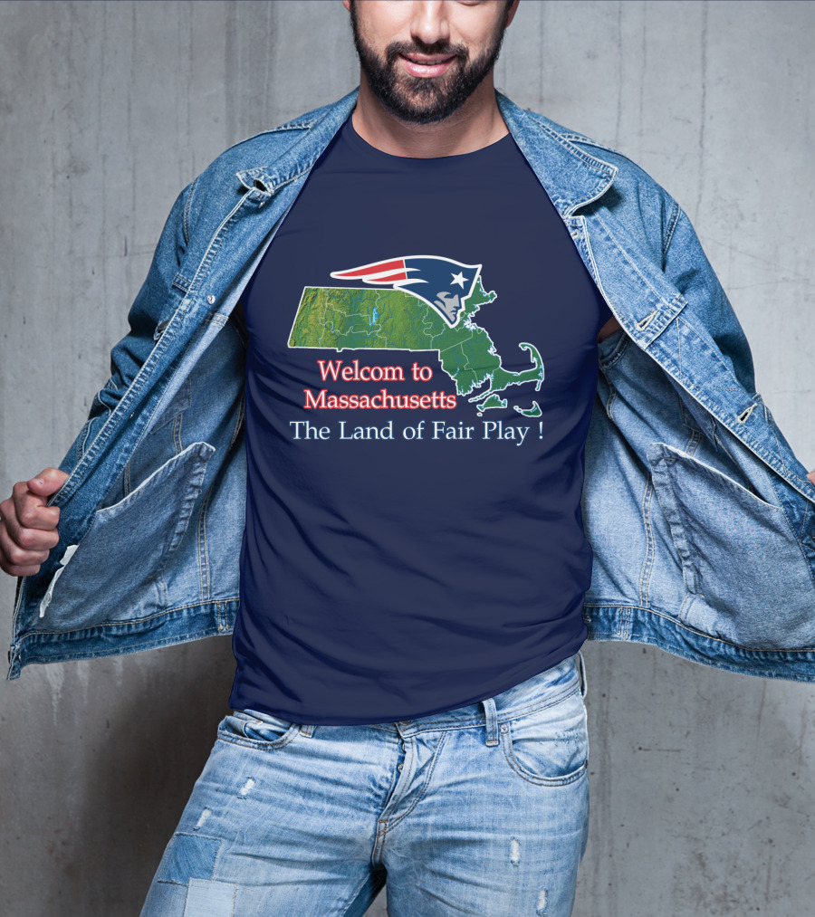 Welcome To Massachusetts New England Patriots The Land Of Fair Play T-Shirt
