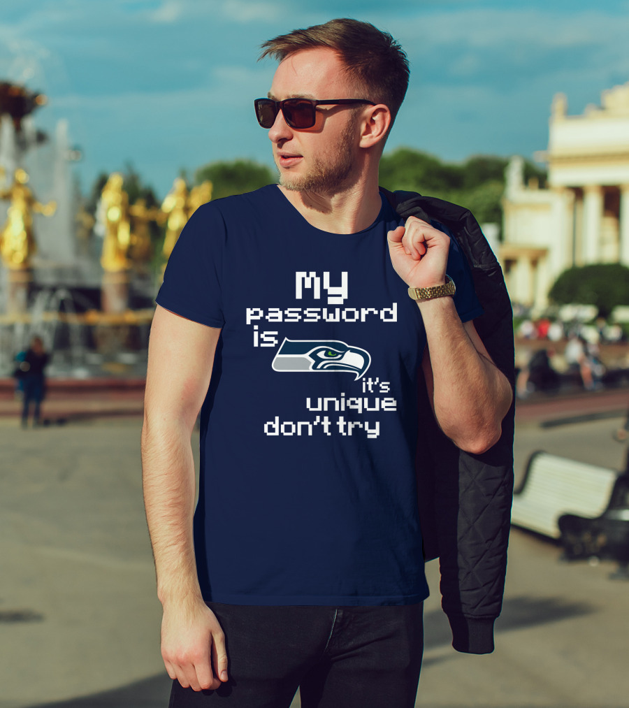 My Password Is Seahawks It's Unique Don't Try T-Shirt