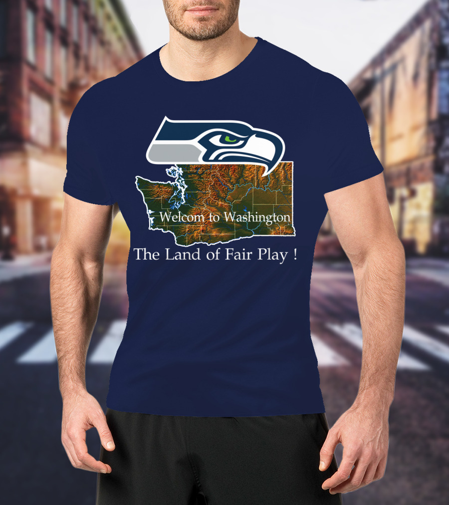 Welcome To Washington Seahawks The Land Of Fair Play T-Shirt