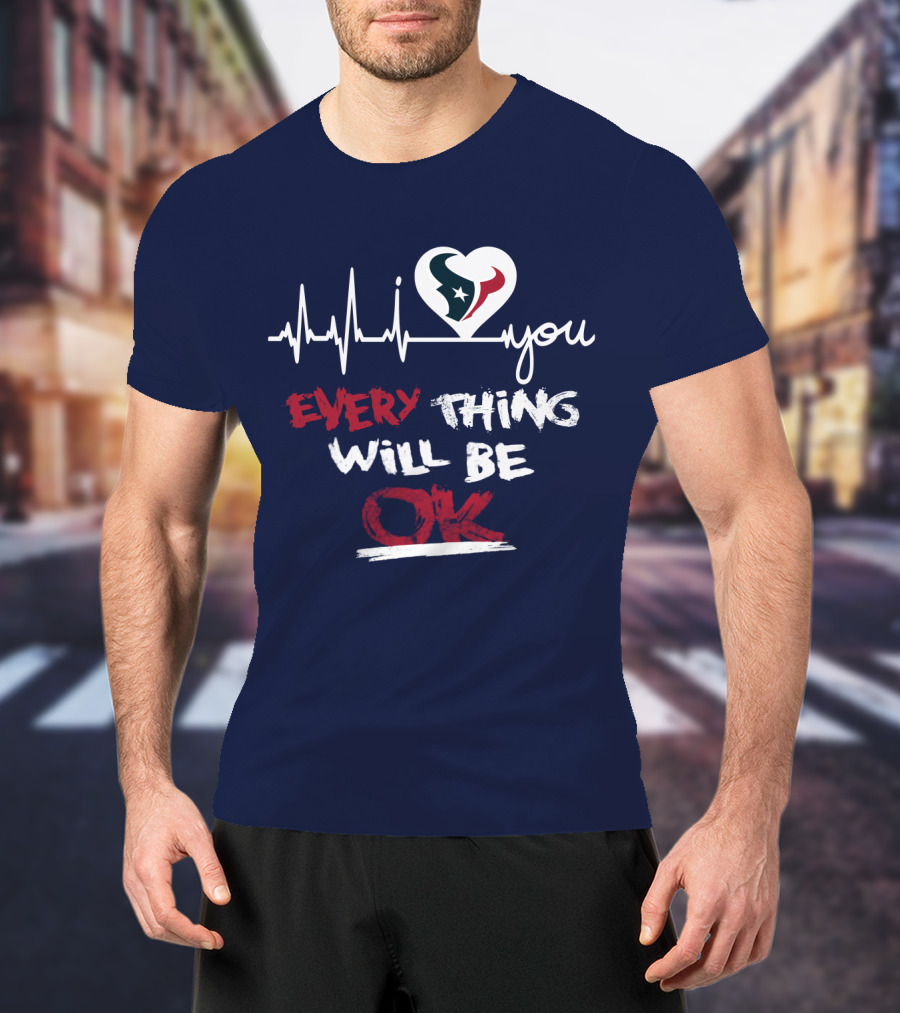 I Love Texans Everything Will Be Ok T-Shirt