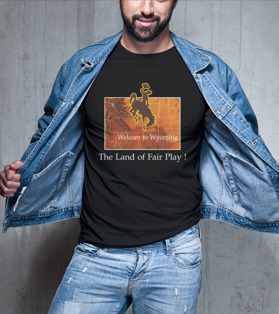 Welcome To Wyoming The Land Of Fair Play Wyoming Cowboys T-Shirt