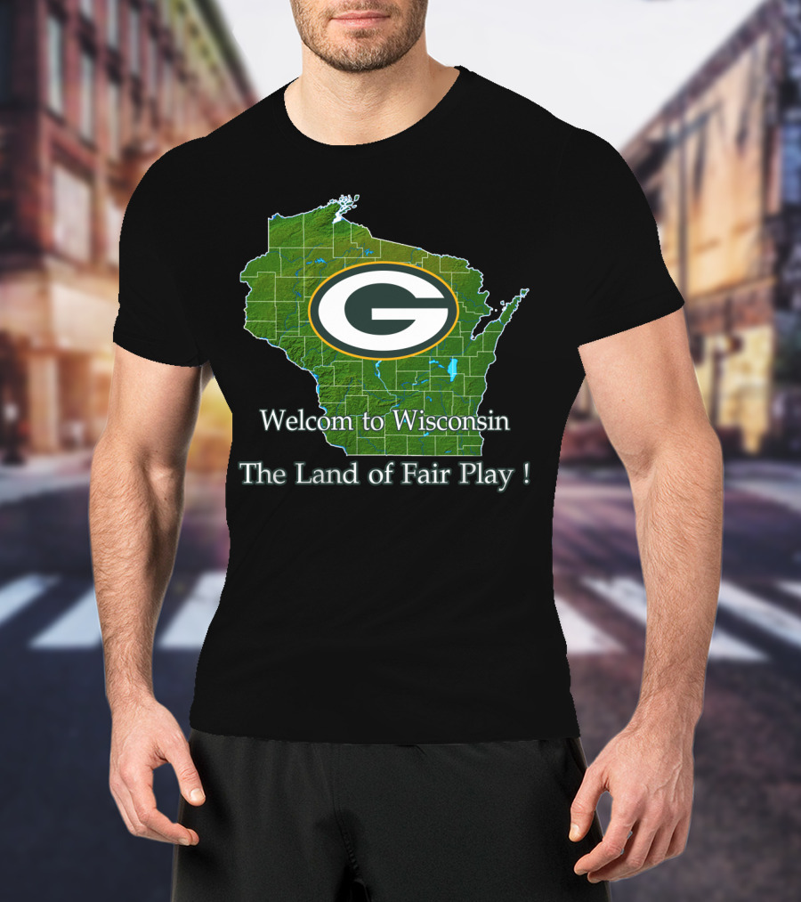 Welcome To Wisconsin Green Bay Packers The Land Of Fair Play T-Shirt