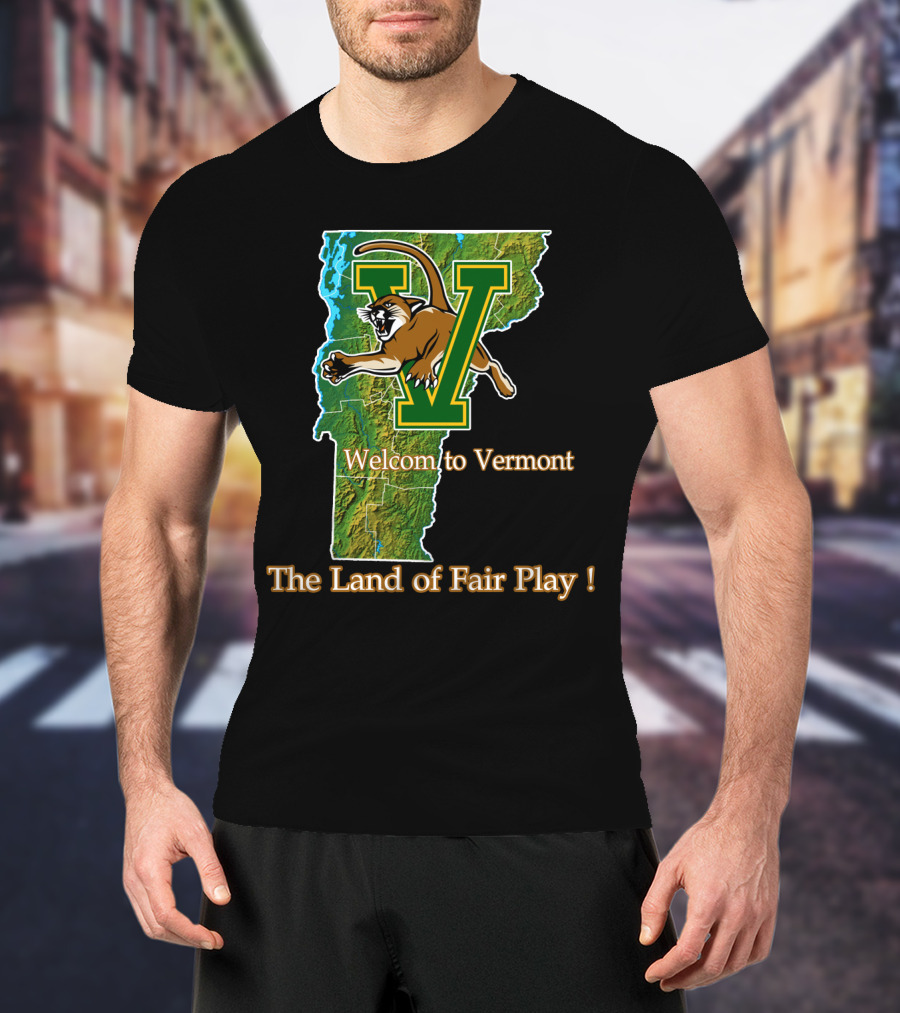 Welcome To Vermont Catamounts The Land Of Fair Play T-Shirt
