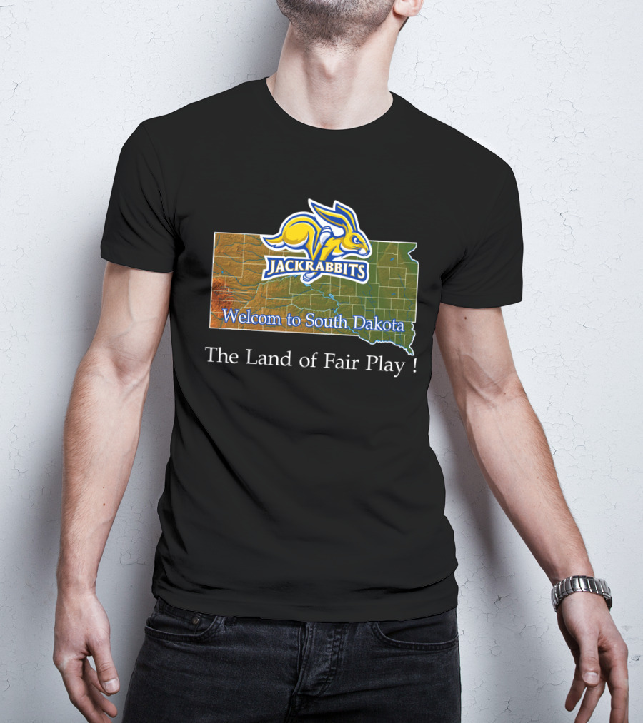 Welcome To South Dakota Jackrabbits The Land Of Fair Play T-Shirt