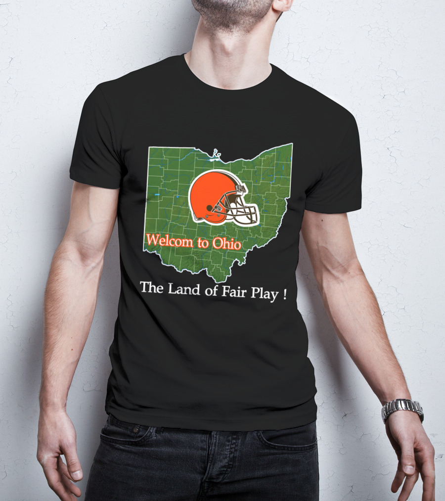 Welcome To Ohio Browns The Land Of Fair Play T-Shirt