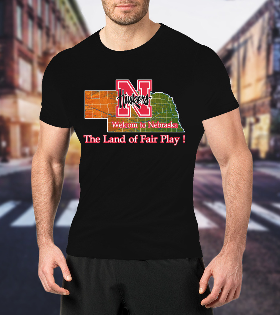 Huskers Welcome To Nebraska The Land Of Fair Play T-Shirt