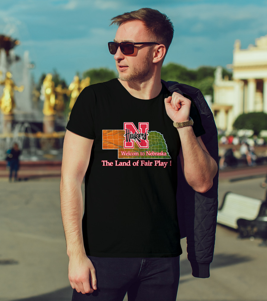 Huskers Welcome To Nebraska The Land Of Fair Play T-Shirt