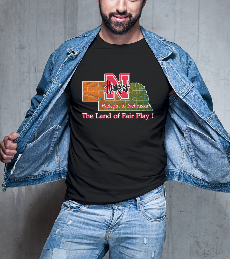 Huskers Welcome To Nebraska The Land Of Fair Play T-Shirt
