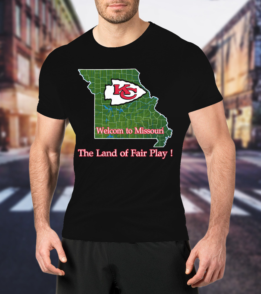 Welcome To Missouri Kc Chiefs The Land Of Fair Play T-Shirt