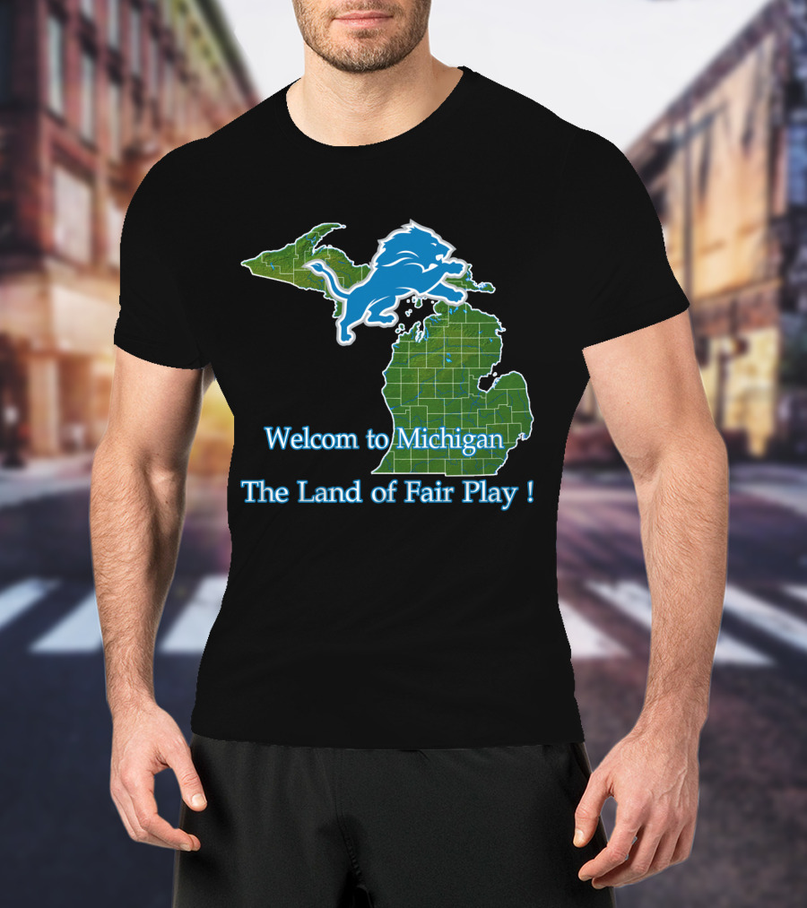 Welcome To Michigan Land Of Fair Play Lions T-Shirt