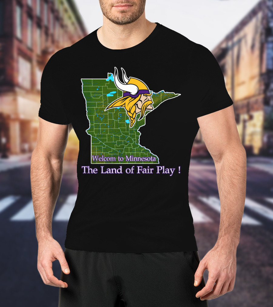 Welcome To Minnesota The Land Of Fair Play Vikings T-Shirt