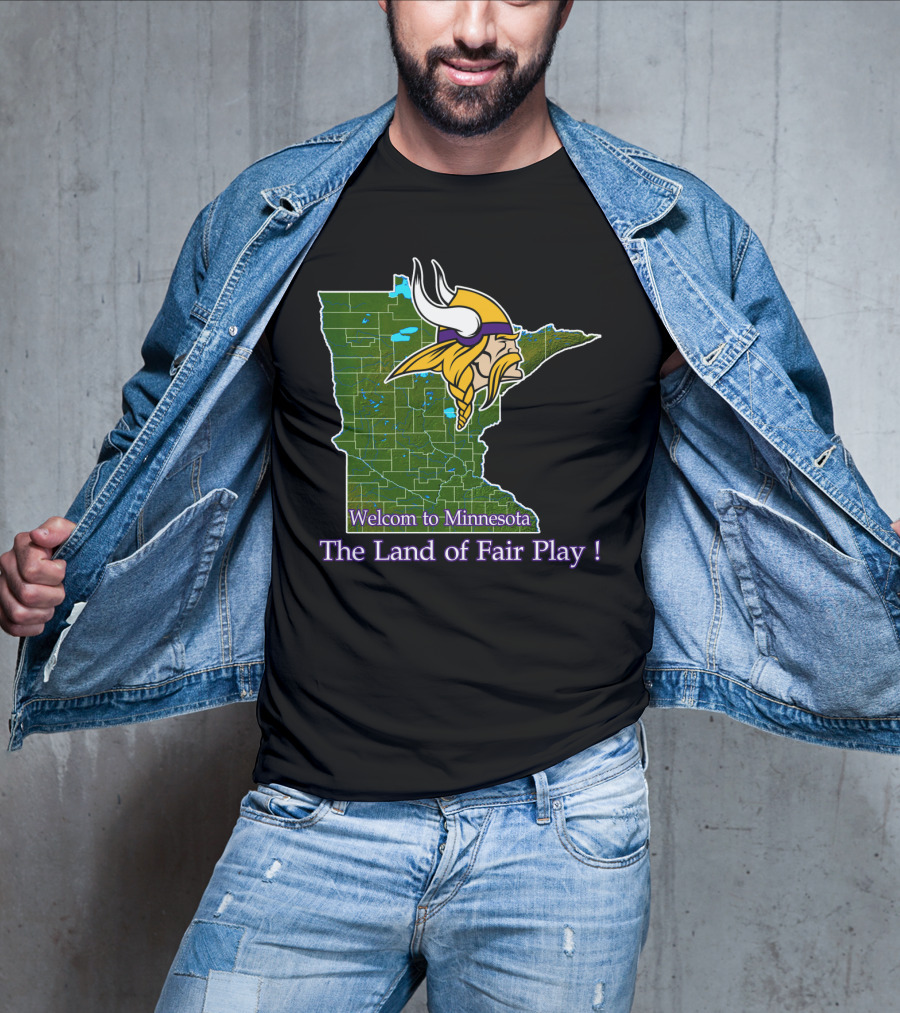 Welcome To Minnesota The Land Of Fair Play Vikings T-Shirt