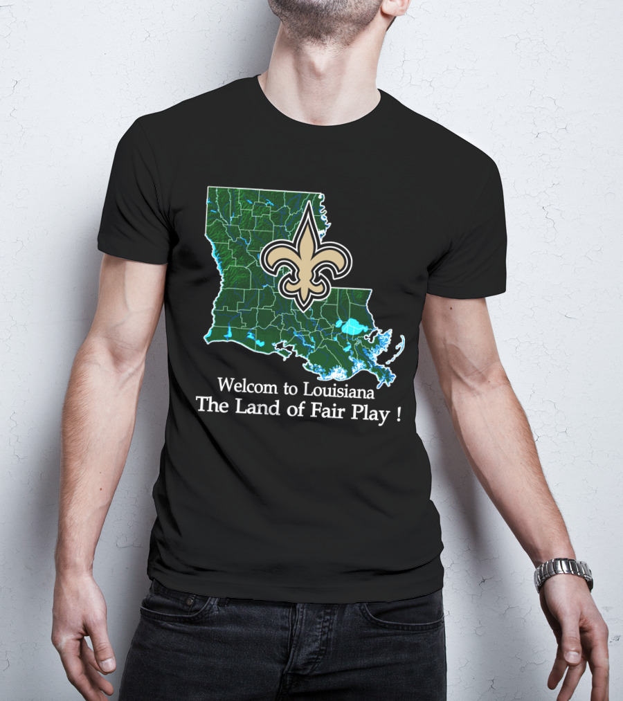 Welcome To Louisiana The Land Of Fair Play Saints Fleur-De-Lis Map T-Shirt