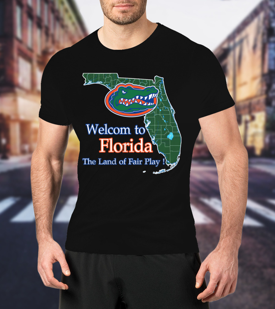 Welcome To Florida The Land Of Fair Play Gators T-Shirt