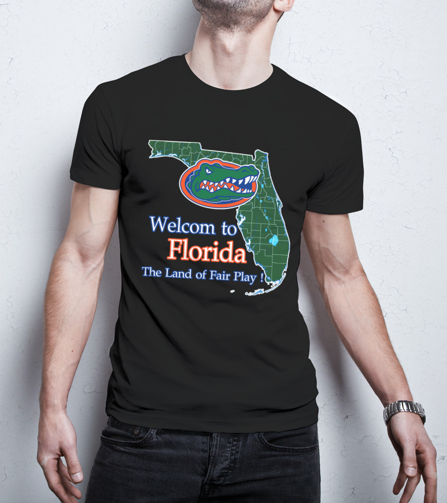Welcome To Florida The Land Of Fair Play Gators T-Shirt