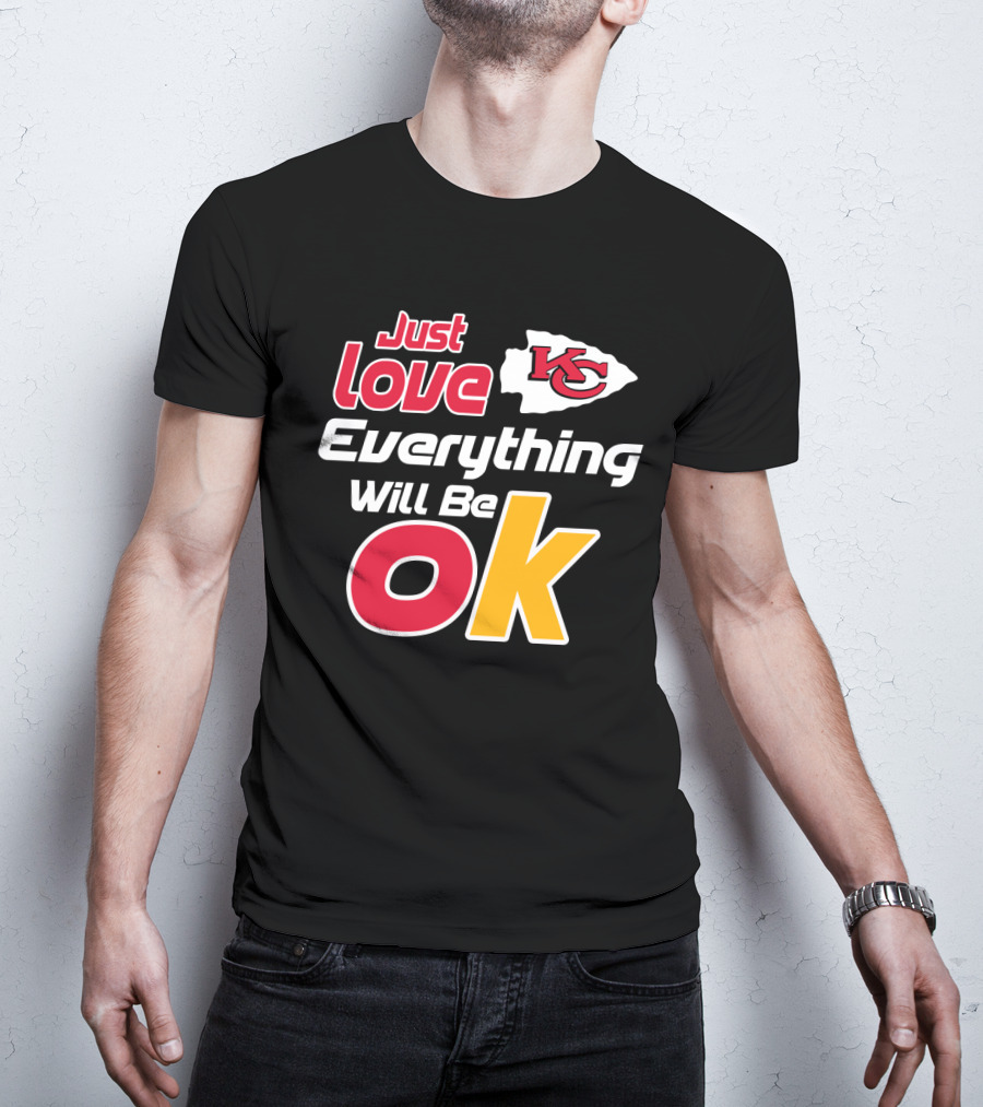 Just Love Kc Chiefs Everything Will Be Ok T-Shirt