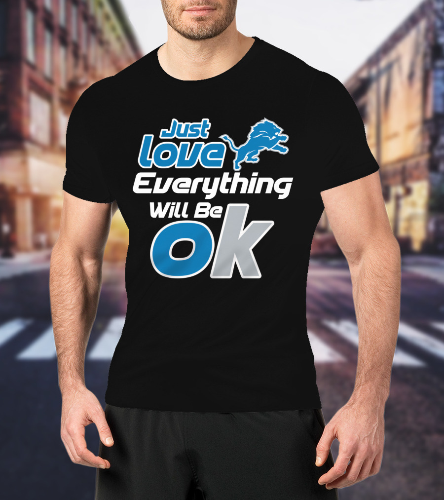 Just Love Everything Will Be Ok Lions T-Shirt