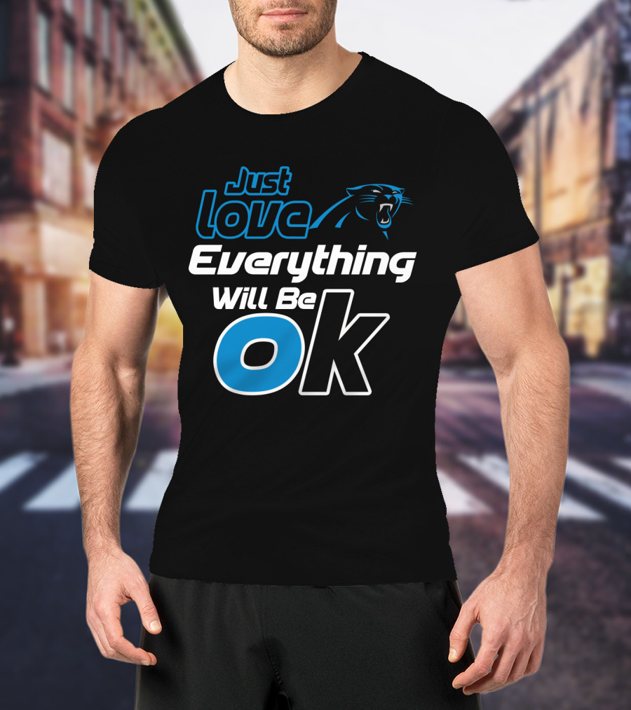 Just Love Carolina Panthers Everything Will Be Ok T-Shirt