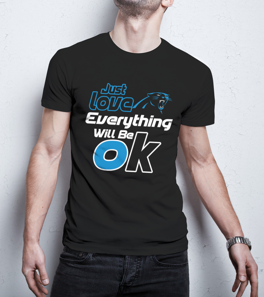 Just Love Carolina Panthers Everything Will Be Ok T-Shirt