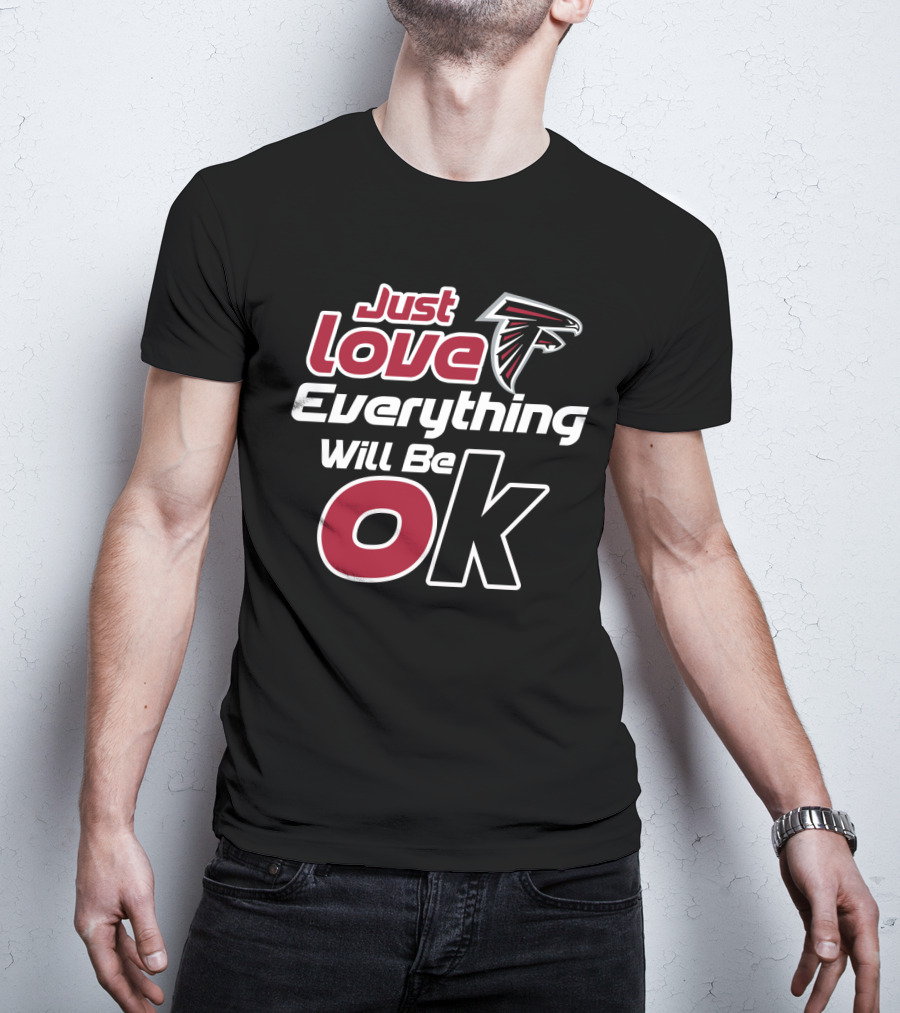 Just Love Falcons Everything Will Be Ok T-Shirt
