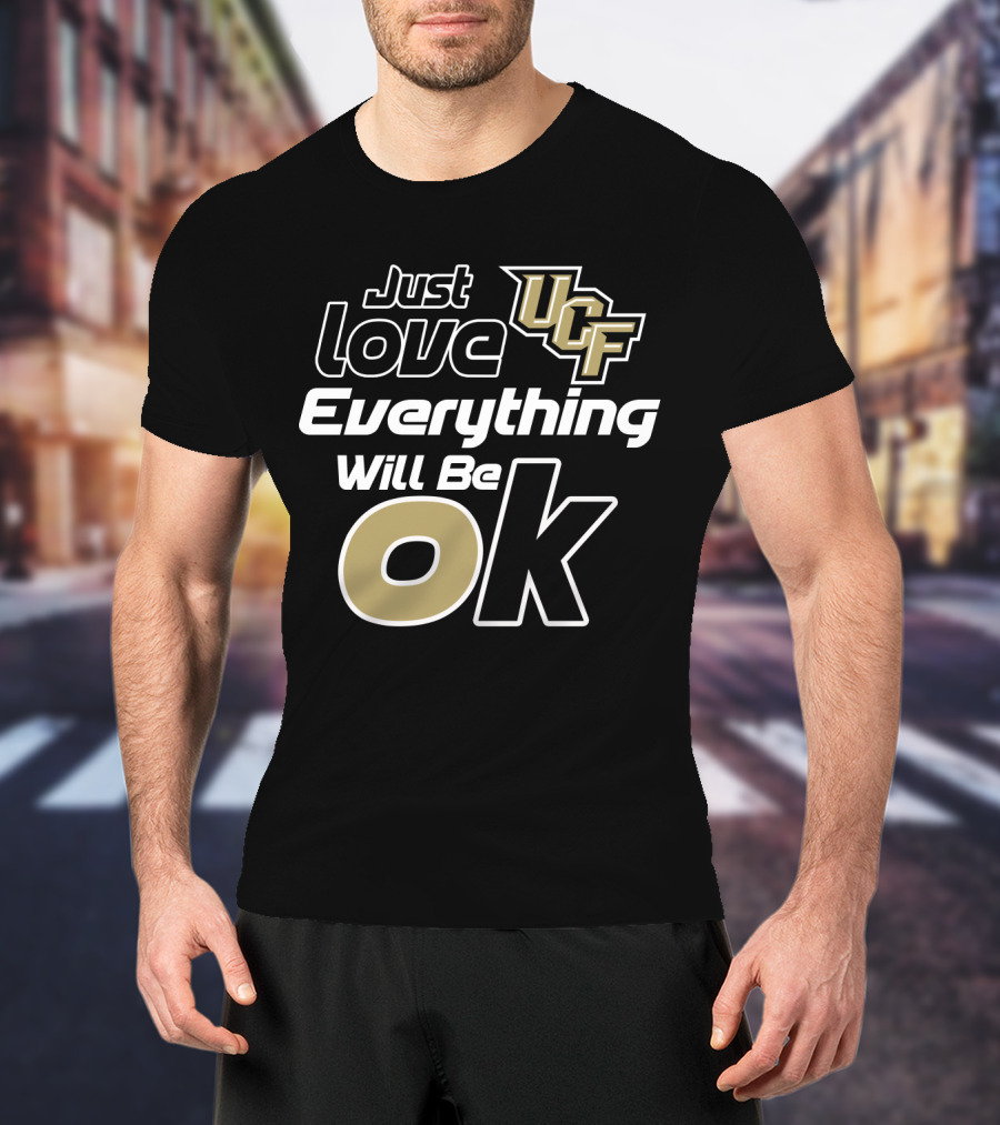Just Love Ucf Everything Will Be Ok T-Shirt