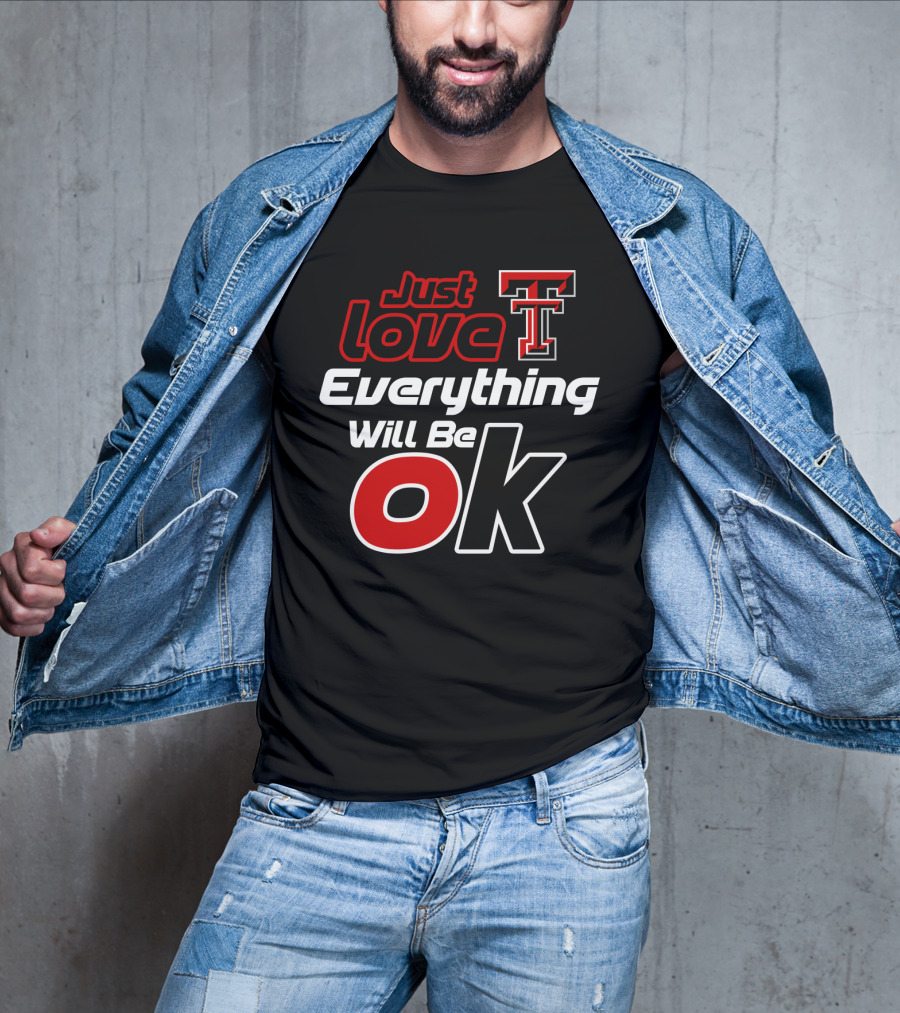 Just Love Texas Tech T Everything Will Be Ok T-Shirt