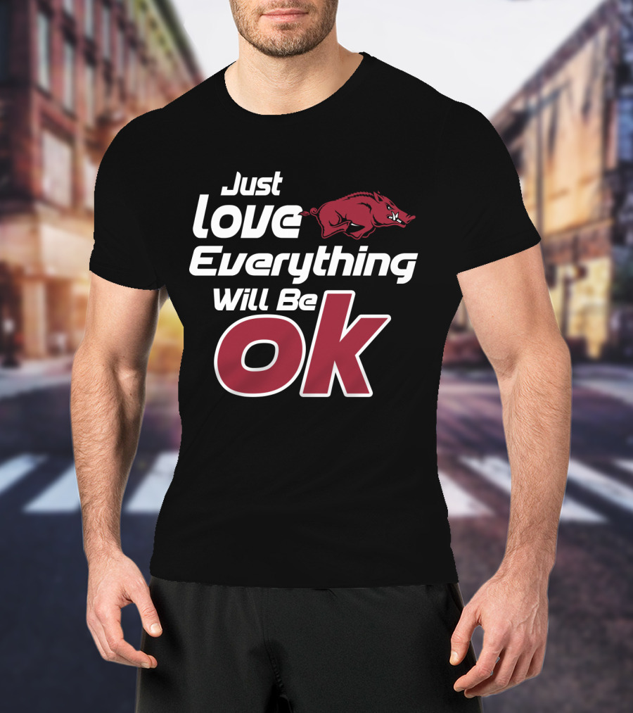 Arkansas Razorbacks Just Love Everything Will Be Ok T-Shirt