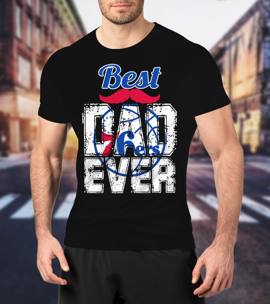 Best Dad Ever Philadelphia 76ers T-Shirt