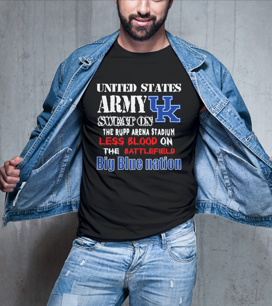 United States Army Sweat On Uk Rupp Arena Stadium Less Blood On The Battlefield Big Blue Nation T-Shirt