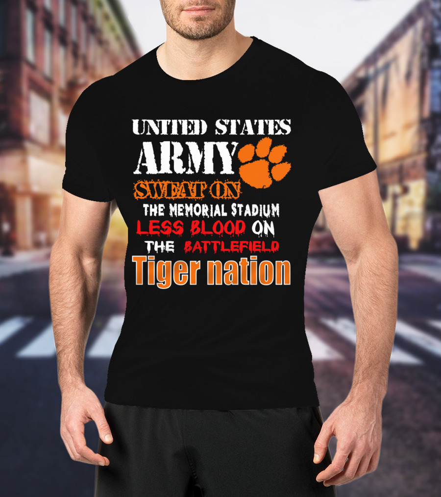 United States Army Sweat On The Memorial Stadium Less Blood On The Battlefield Tiger Nation T-Shirt